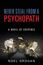 Never Steal From A Psychopath af Noel Grogan