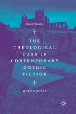 The Theological Turn in Contemporary Gothic Fiction af Simon Marsden