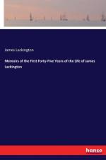 Memoirs of the First Forty-Five Years of the Life of James Lackington af James Lackington