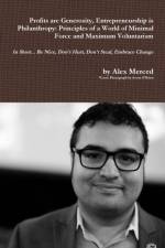 Profits are Generosity, Entrepreneurship is Philanthropy: Principles of a World of Minimal Force and Maximum Voluntarism af Alex Merced