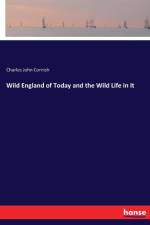 Wild England of Today and the Wild Life in It af Charles John Cornish