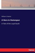 Hero in Homespun af William Eleazar Barton