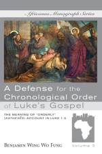 Defense for the Chronological Order of Luke's Gospel af Benjamin Wing Wo Fung