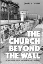 Church Beyond the Wall af James S Currie