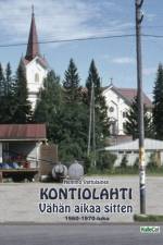 KONTIOLAHTI - Vahan aikaa sitten 1960-1970-luku