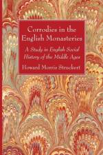Corrodies in the English Monasteries af Howard Morris Stuckert