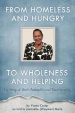 From Homeless and Hungry to Wholeness and Helping af Jeannette (Wayman) Meitz