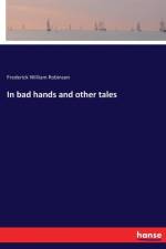 In bad hands and other tales af Frederick William Robinson