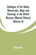 Catalogue of the Books, Manuscripts, Maps and Drawings in the British Museum (Natural History) af UNKNOWN