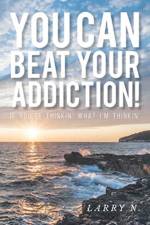 You Can Beat Your Addiction! af Larry N