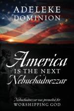 America Is The Next Nebuchadnezzar af Adeleke Dominion