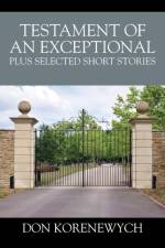 Testament of an Exceptional plus selected short stories af Don Korenewych