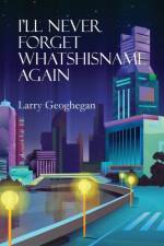 I'll Never Forget Whatshisname Again af Larry Geoghegan