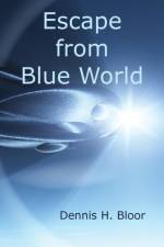 Escape from Blue World af Dennis H. Bloor