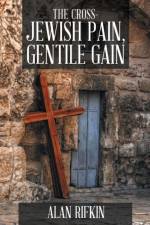 Cross-Jewish Pain, Gentile Gain af Alan Rifkin