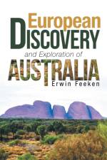 European Discovery and Exploration of Australia af Erwin Feeken