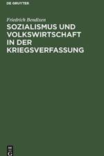 Sozialismus und Volkswirtschaft in der Kriegsverfassung af Friedrich Bendixen