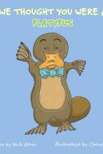 We Thought You Were a Platypus af Nick Aster
