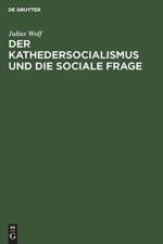 Kathedersocialismus Und Die Sociale Frage af Julius Wolf