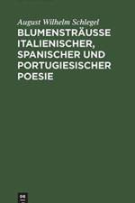 Blumenstrausse italienischer, spanischer und portugiesischer Poesie af August Wilhelm Schlegel
