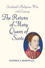Scotland's Religious War - 16th Century: The Return of Mary Queen of Scots af Stephen J. McDowall