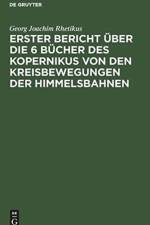 Erster Bericht UEber Die 6 Bucher Des Kopernikus Von Den Kreisbewegungen Der Himmelsbahnen af Georg Joachim Rhetikus