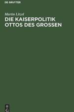 Kaiserpolitik Ottos des Grossen af Martin Litzel