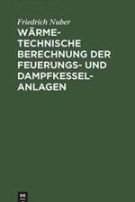 Warmetechnische Berechnung Der Feuerungs- Und Dampfkessel-Anlagen af Friedrich Nuber