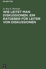 Wie Leitet Man Diskussionen. Ein Ratgeber Fur Leiter Von Diskussionen af Le Roy E Bowman