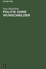 Politik Ohne Wunschbilder af Hans Muhlenfeld