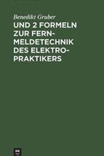 Und 2 Formeln Zur Fernmeldetechnik Des Elektropraktikers af Benedikt Gruber