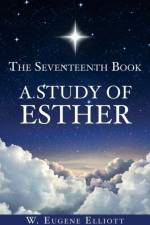 Seventeenth Book A Study of Esther af W Eugene Elliott