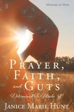 Prayer, Faith, and Guts Determined To Make It! af Janice Marie Hunt