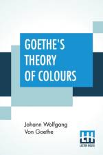 Goethe's Theory Of Colours af Johann Wolfgang von Goethe