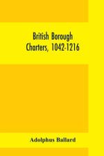 British borough charters, 1042-1216 af Adolphus Ballard