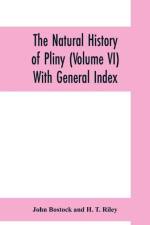 natural history of Pliny (Volume VI) With General Index af John Bostock