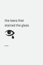 tears that stained the glass af A M H