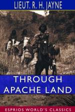 Through Apache Land (Esprios Classics) af Lieut R H Jayne