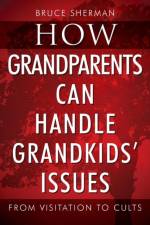 How Grandparents Can Handle Grandkids' Issues af Bruce Sherman
