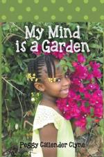 My Mind is a Garden af Peggy Callender Clyne