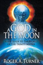 God in the Moon af Roger A Turner