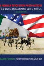 A Mexican Revolution Photo History: Pancho Villa, Emiliano Zapata, and U.S. Interests af Marco Portales