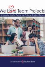 We Hate Team Projects! A Friendly, Useful Guide for College Student Teams af Scott Behson