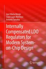Internally Compensated LDO Regulators for Modern System-on-Chip Design af Jose Maria Hinojo