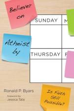 Believer on Sunday, Atheist by Thursday af Ronald P Byars