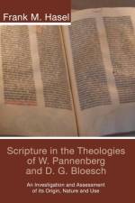 Scripture in the Theologies of W. Pannenberg and D.G. Bloesch af Frank M. Hasel