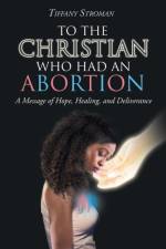 To the Christian Who Had an Abortion af Tiffany Stroman