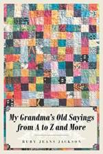 My Grandma's Old Sayings from A to Z and More af Ruby Jeans Jackson