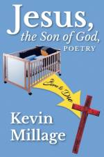 Jesus, The Son of God, Poetry af Kevin Millage