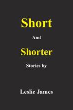 Short and Shorter Stories af Leslie James